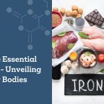 Iron: The Essential Nutrient - Unveiling Why Our Bodies Need It!