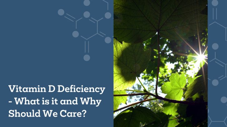 Vitamin D what is it and why should we care? Vitamin D Deficiency